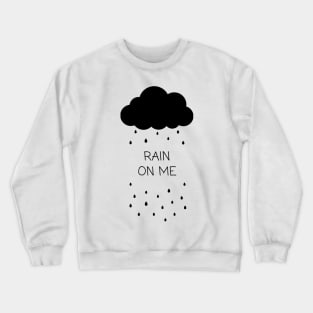 Rain On Me Crewneck Sweatshirt